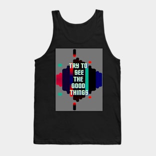try to see the good things Tank Top